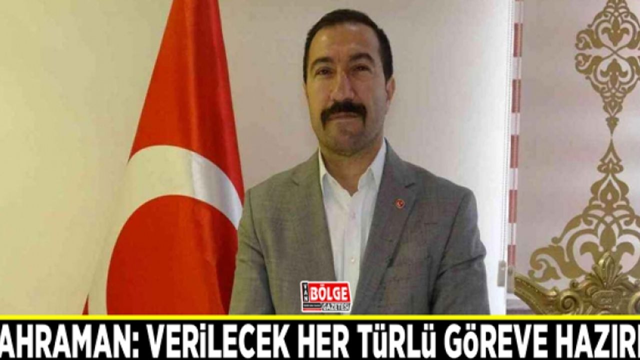 Kahraman: Verilecek her türlü göreve hazırız