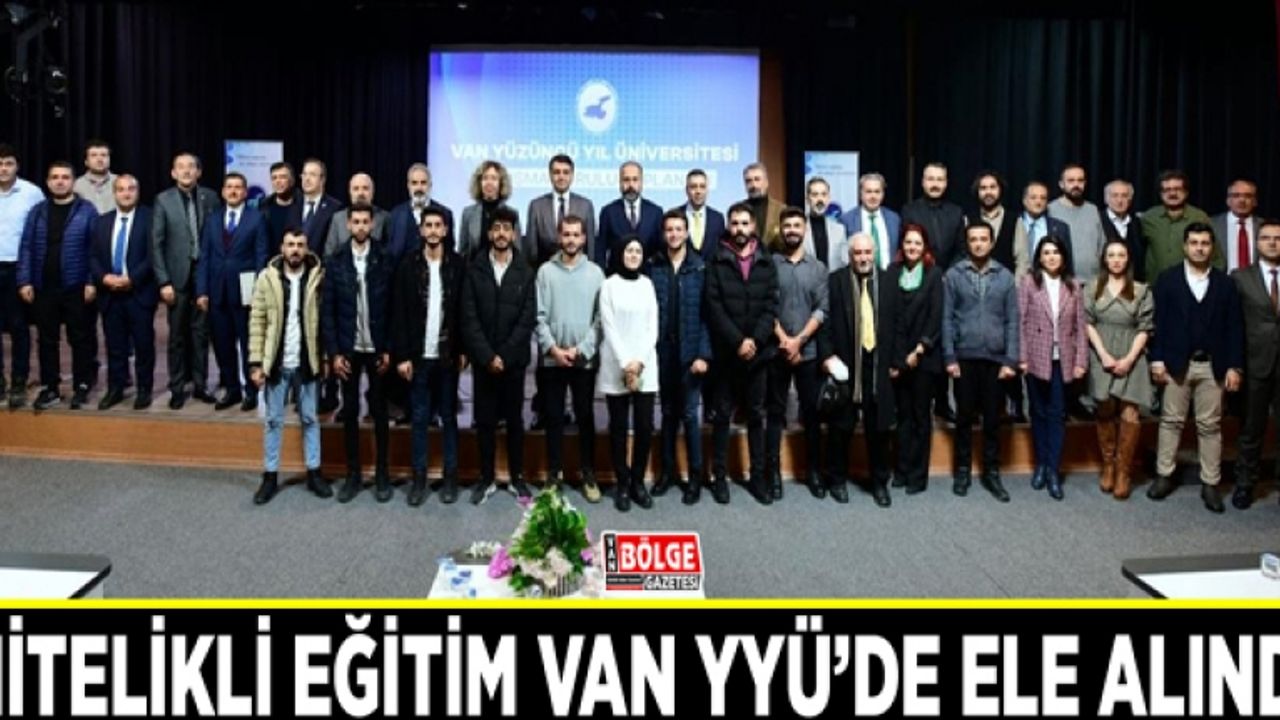 Nitelikli eğitim ​Van YYÜ’de ele alındı