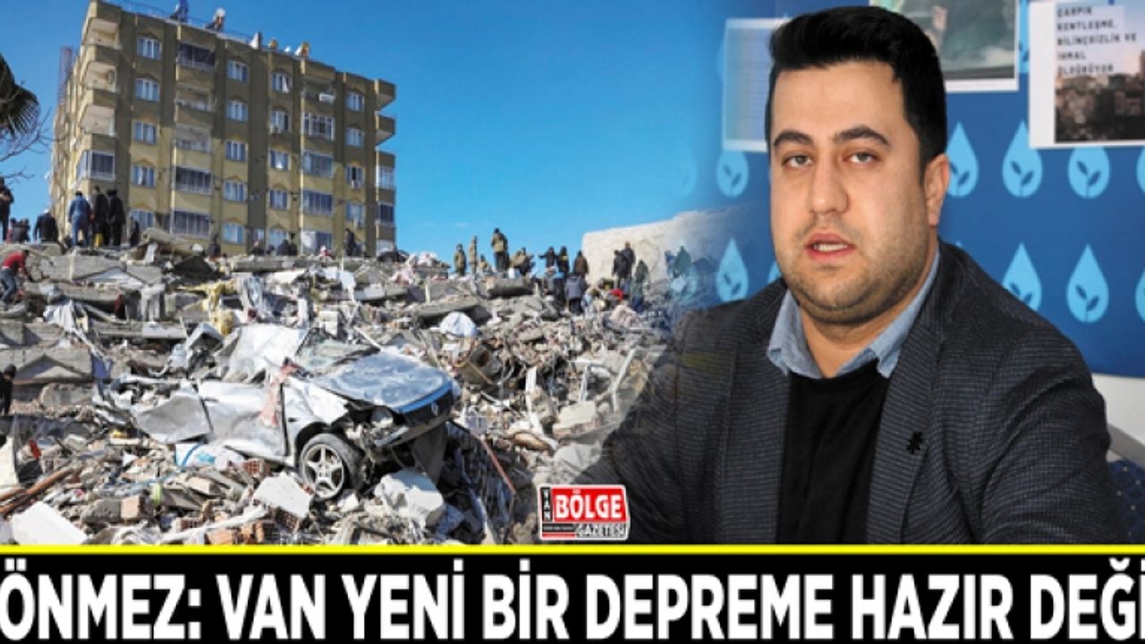 Sönmez: Van yeni bir depreme hazır değil