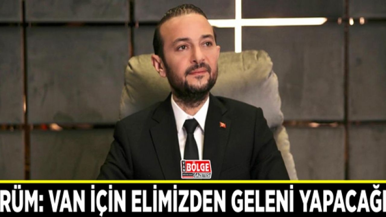 Ürüm: Van için elimizden geleni yapacağız