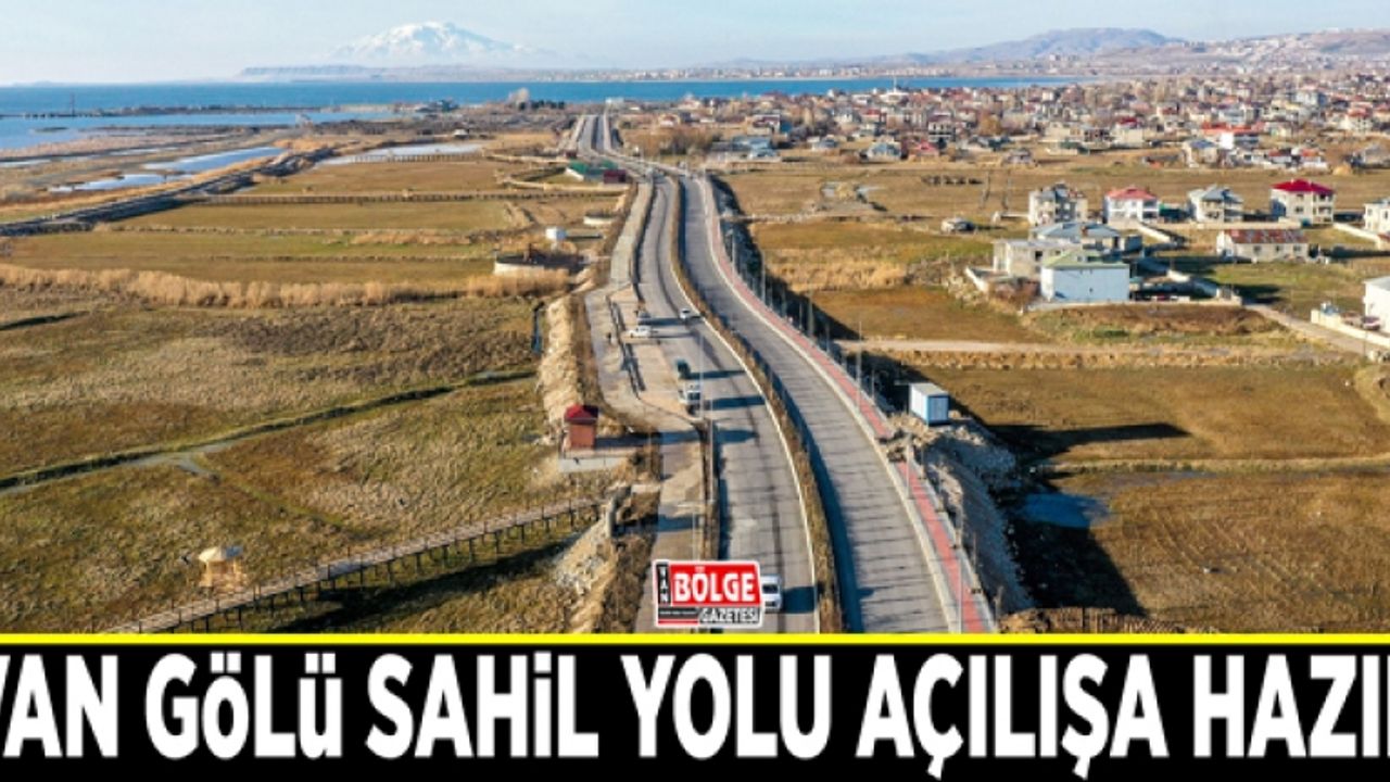 Van Gölü Sahil Yolu açılışa hazır