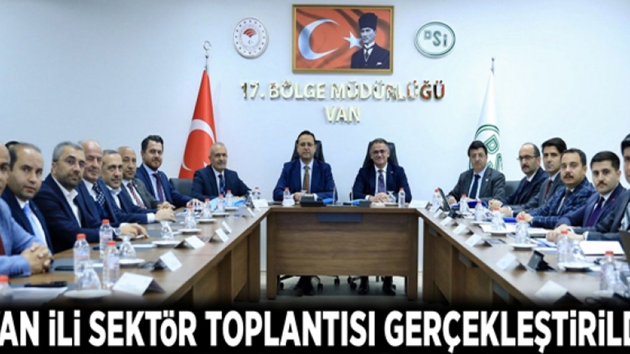 Van ili sektör toplantısı gerçekleştirildi