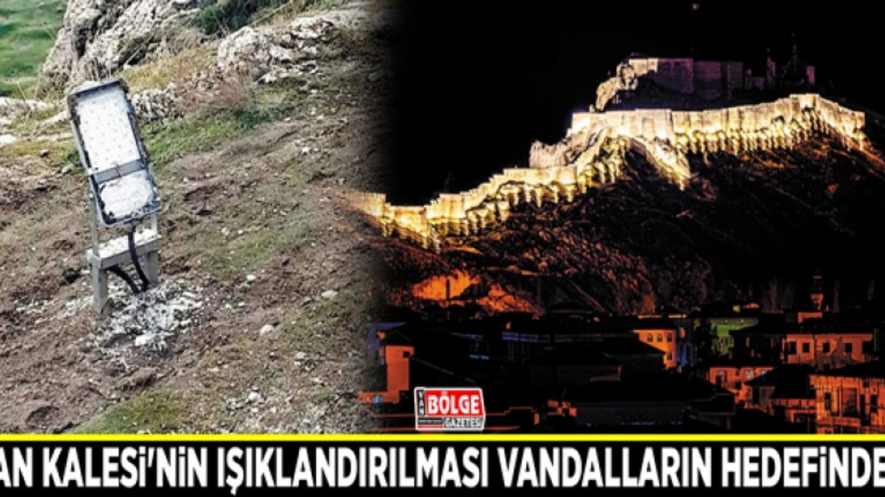 Van Kalesi'nin ışıklandırılması vandalların hedefinde…