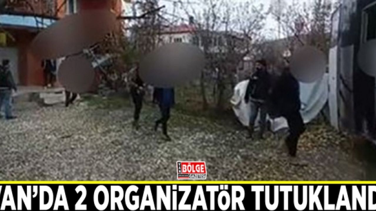 Van’da 2 organizatör tutuklandı