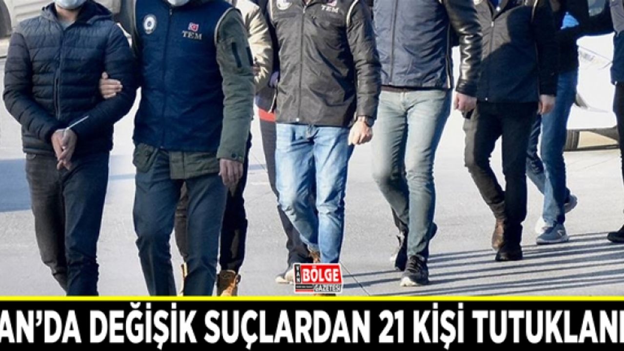 Van’da değişik suçlardan 21 kişi tutuklandı