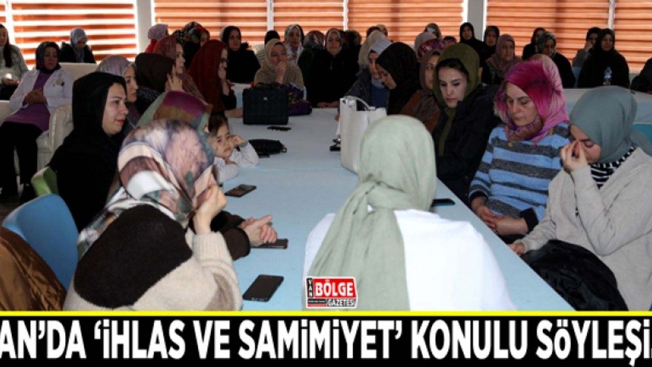 Van’da ‘İhlas ve Samimiyet’ konulu söyleşi…