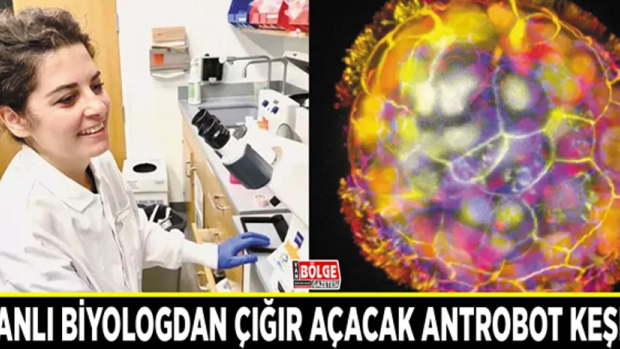 Vanlı biyologdan çığır açacak antrobot keşfi