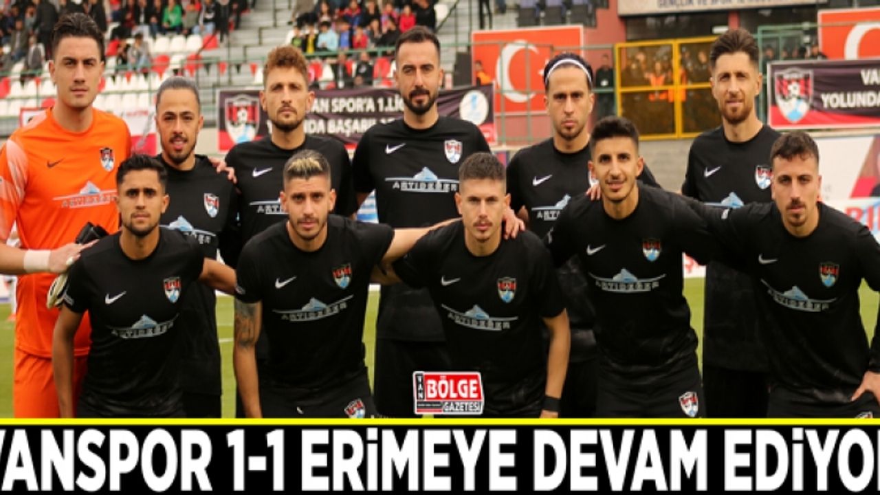 Vanspor 1-1 erimeye devam ediyor