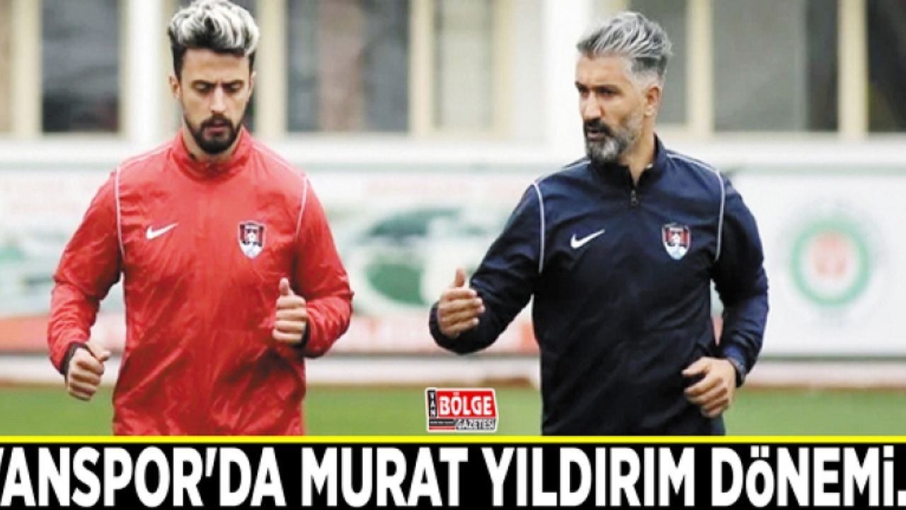 Vanspor'da Murat Yıldırım dönemi…