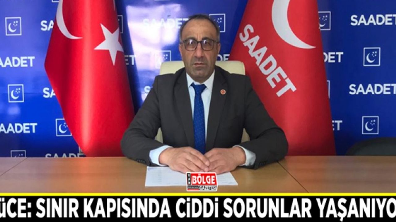 Yüce: Sınır kapısında ciddi sorunlar yaşanıyor