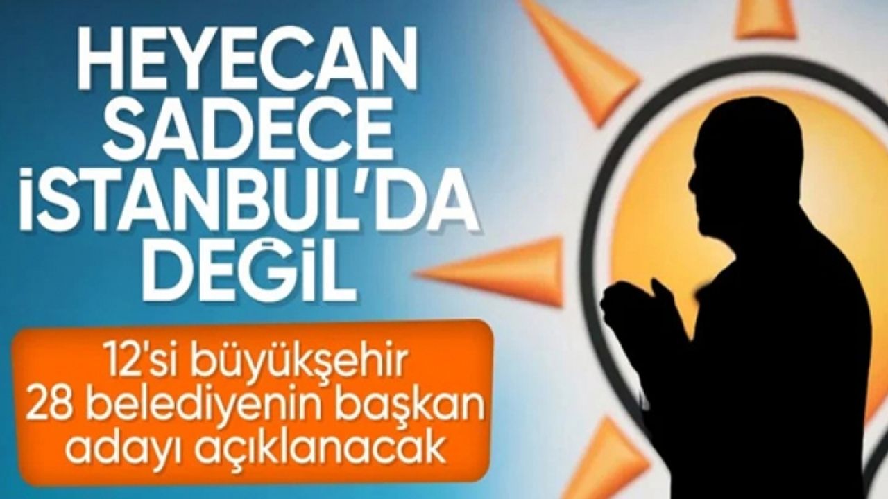 AK Parti adaylarını açıklıyor! 28 il yarın duyurulacak