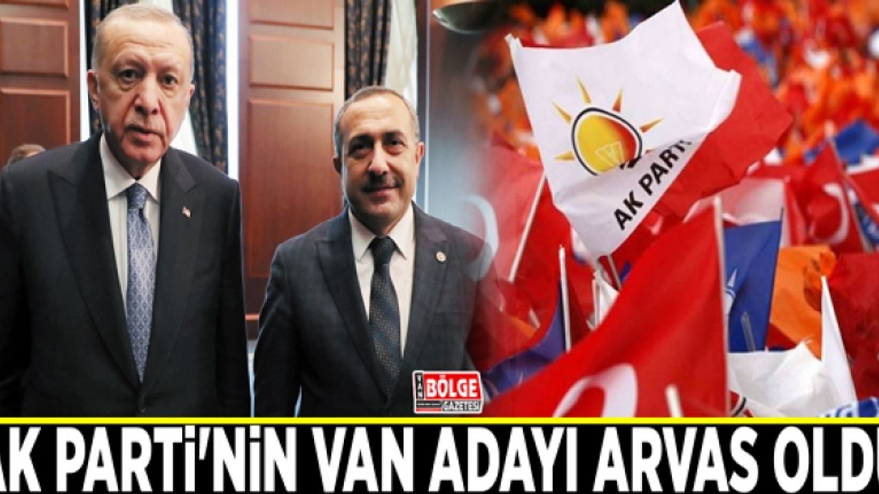 Erdoğan açıkladı: AK Parti'nin Van adayı Arvas oldu