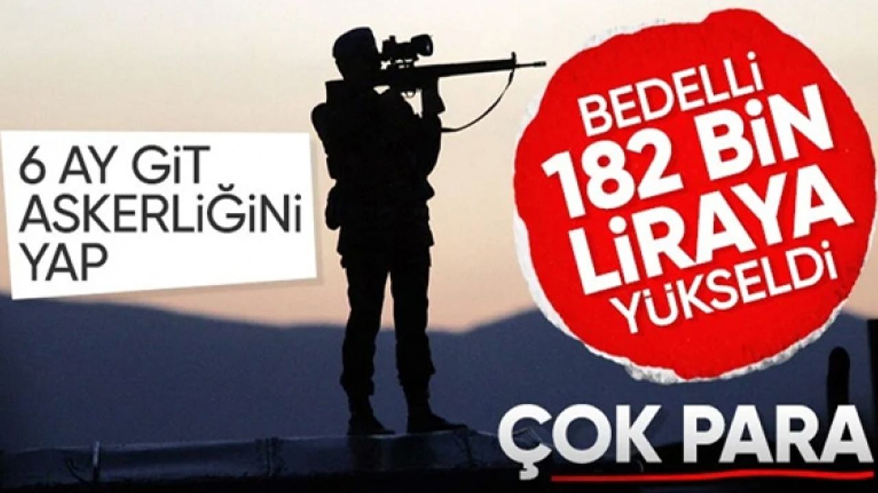 Bedelli askerlikte yeni ücret 180 bin lirayı aştı