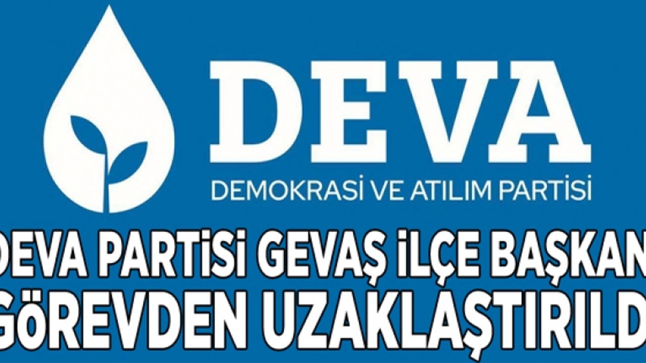Deva Partisi Gevaş İlçe Başkanı görevden uzaklaştırıldı