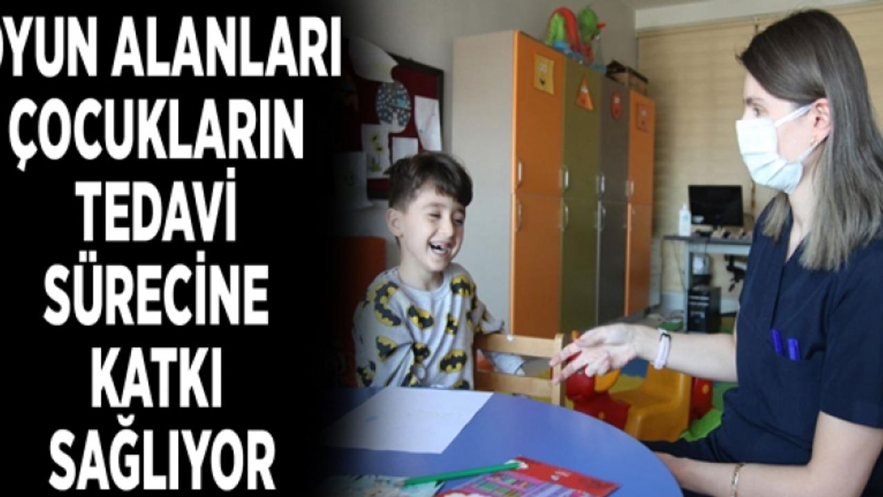 Oyun alanları çocukların tedavi sürecine katkı sağlıyor