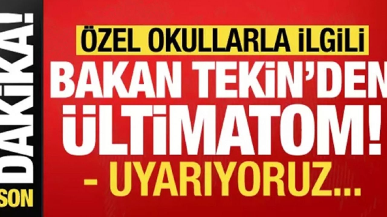 Özel okullarla ilgili Milli Eğitim Bakanı Tekin'den ültimatom: Uyarıyoruz!