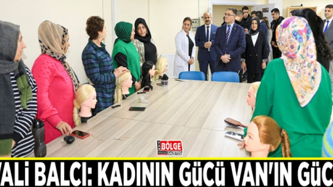 Vali Balcı: Kadının gücü Van'ın gücü
