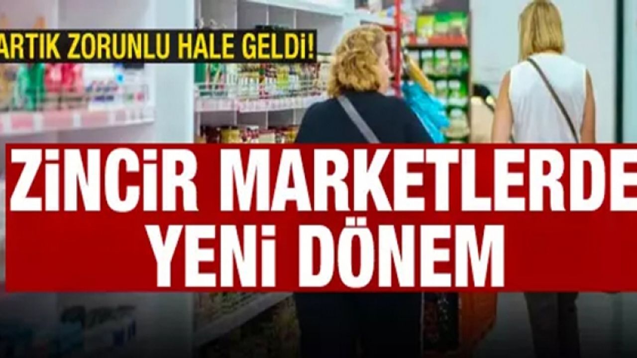 Zincir marketlerde yeni dönem!