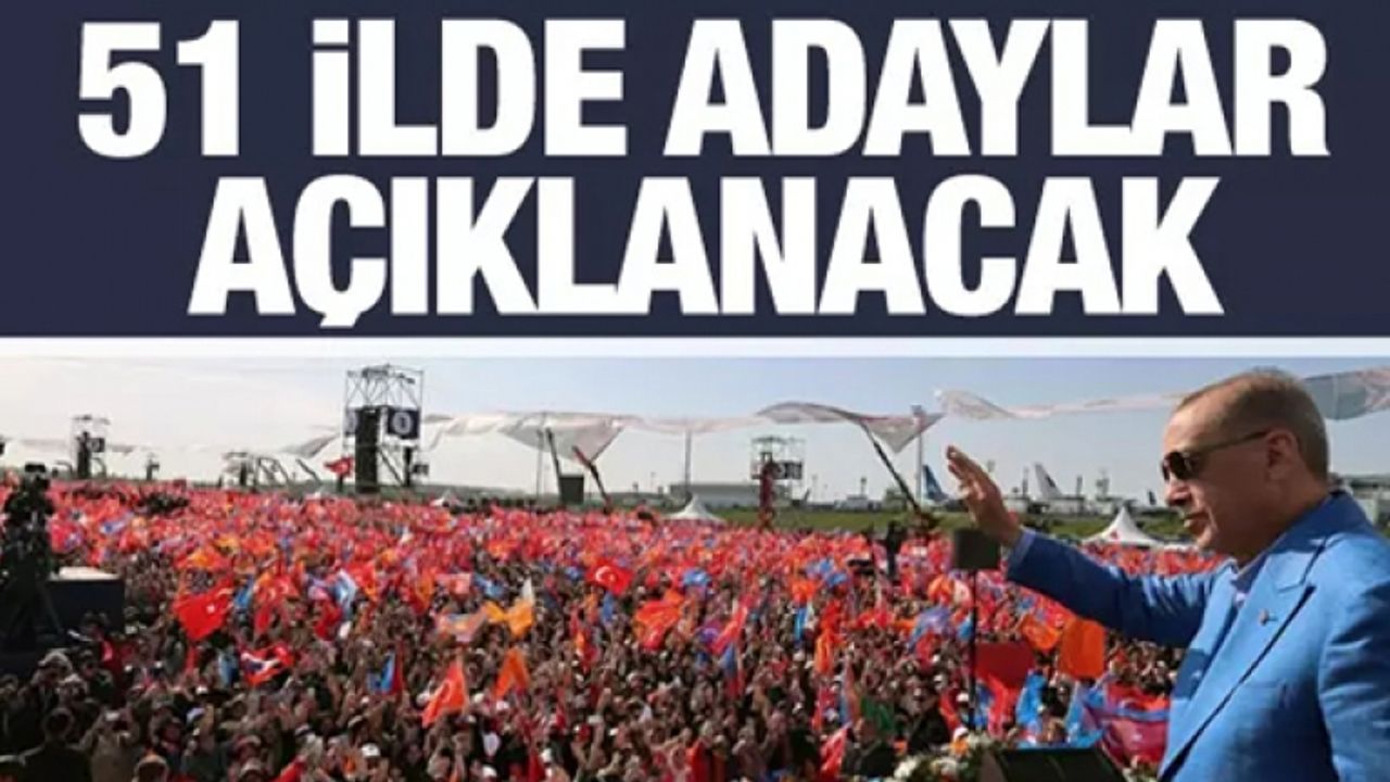 AK Parti 51 ilin ilçe adaylarını açıklayacak
