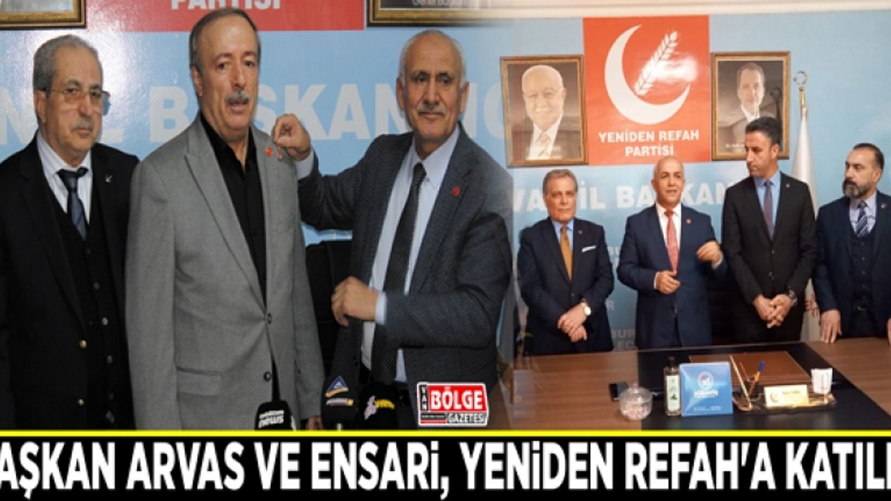 Başkan Arvas ve Ensari, Yeniden Refah'a katıldı