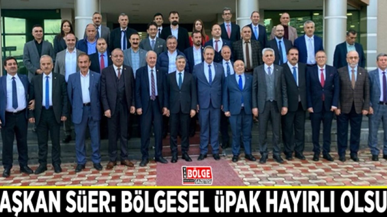 Başkan Süer: Bölgesel ÜPAK hayırlı olsun