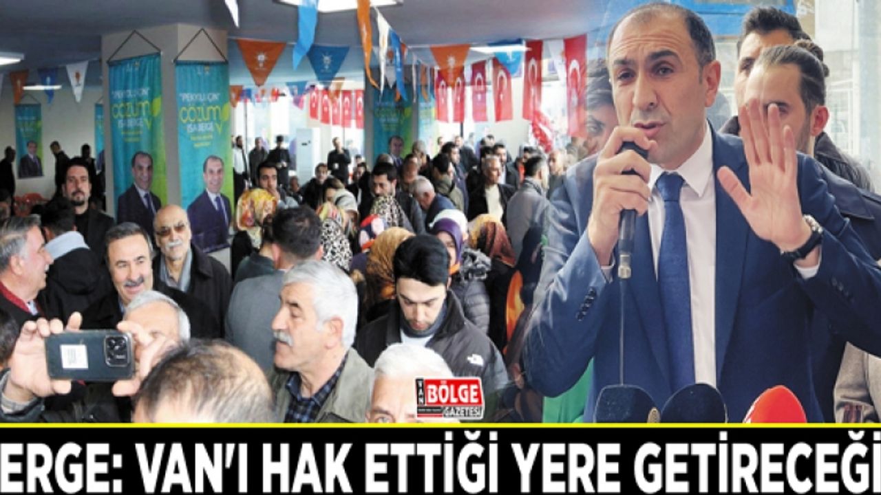 Berge: Van'ı hak ettiği yere getireceğiz