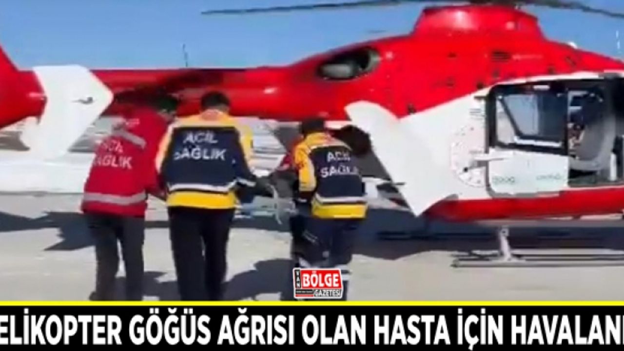 Helikopter göğüs ağrısı olan hasta için havalandı