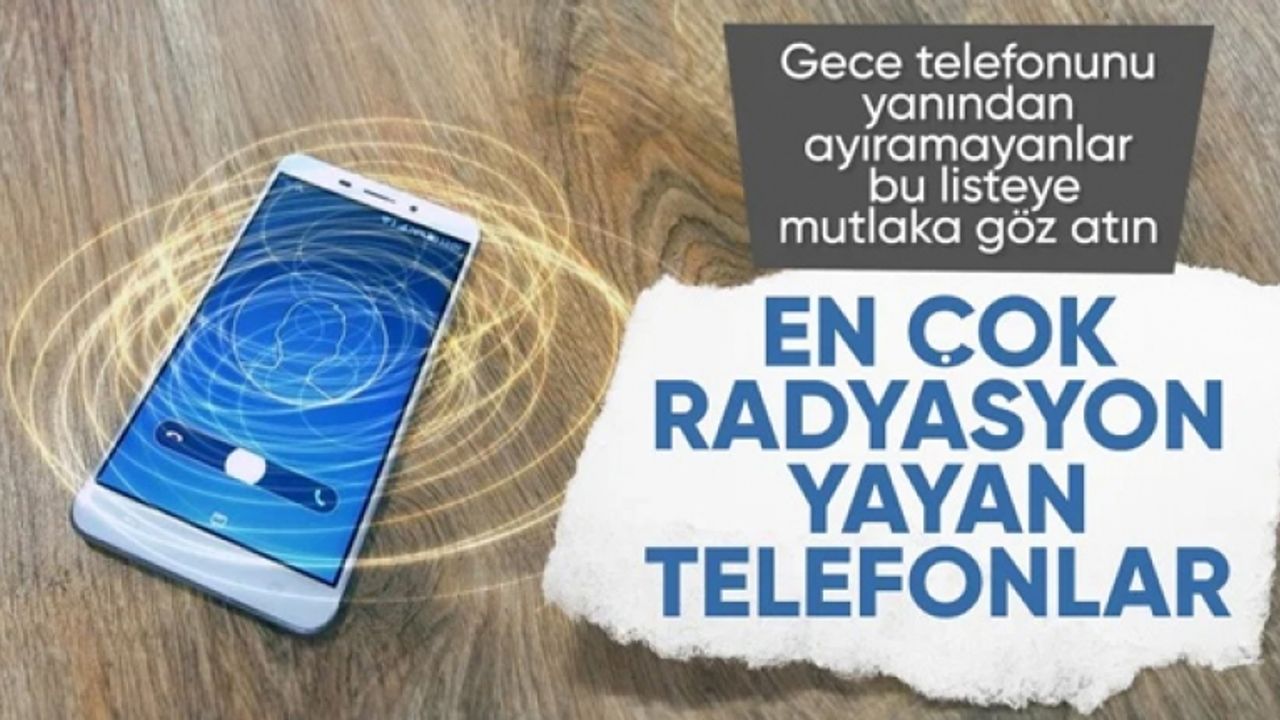 İşte en çok radyasyon yayan akıllı telefonlar