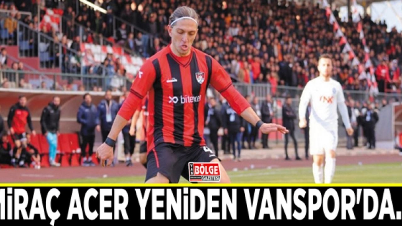 Miraç Acer yeniden Vanspor'da…
