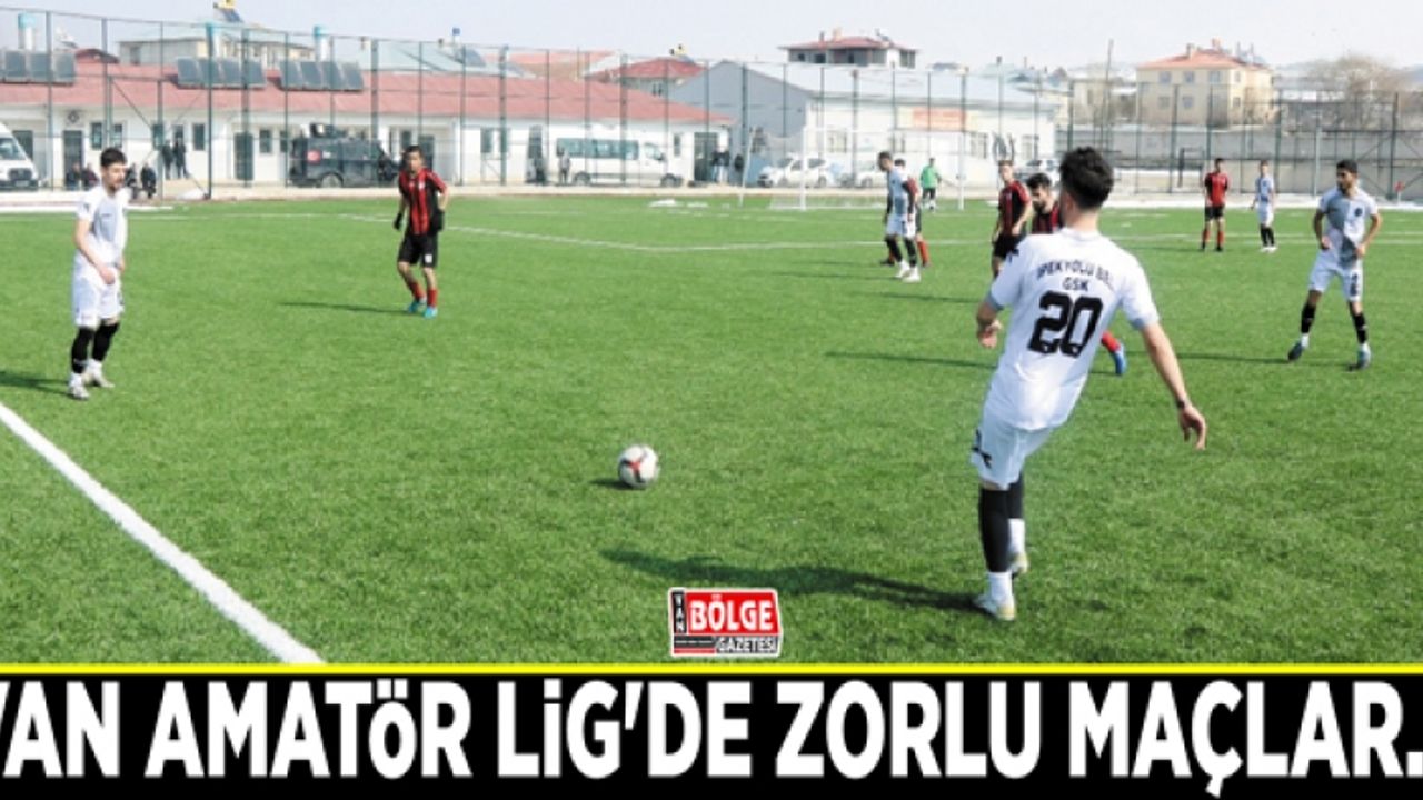 Van Amatör Lig'de zorlu maçlar…
