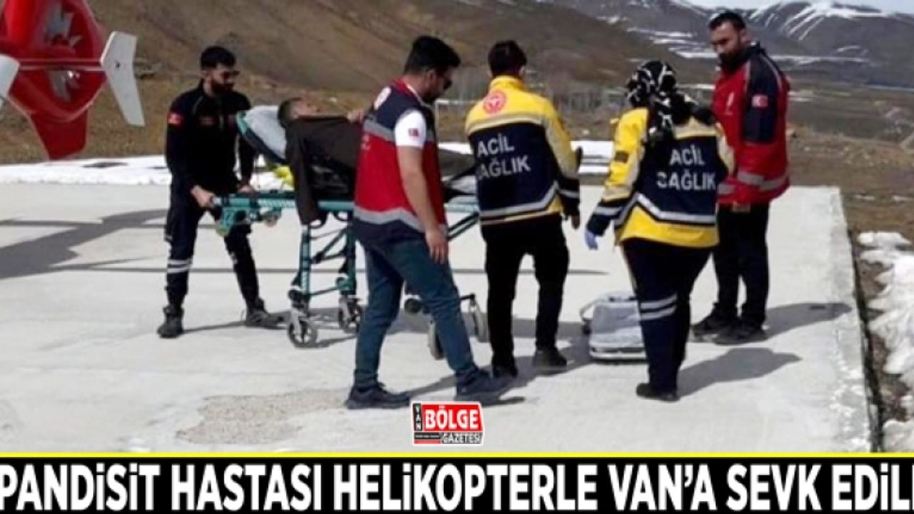 Apandisit hastası helikopterle Van’a sevk edildi