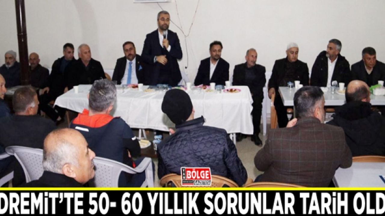 Edremit’te 50- 60 yıllık sorunlar tarih oldu