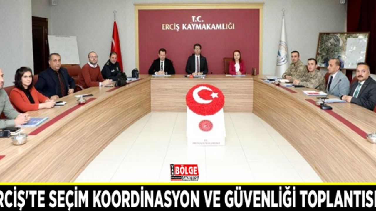 Erciş'te seçim koordinasyon ve güvenliği toplantısı...
