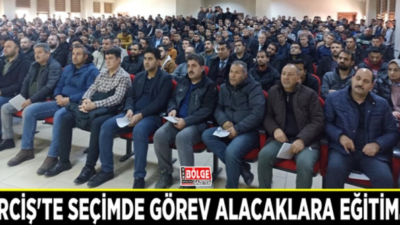 Erciş'te seçimde görev alacaklara eğitim...