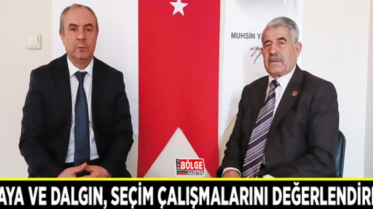 Kaya ve Dalgın, seçim çalışmalarını değerlendirdi