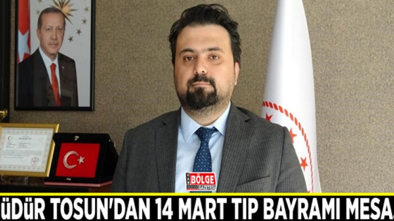 Müdür Tosun'dan 14 Mart Tıp Bayramı mesajı