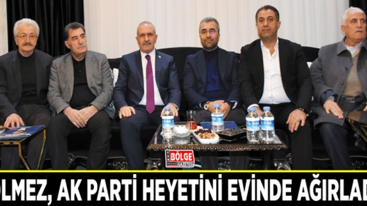 Ölmez, AK Parti heyetini evinde ağırladı