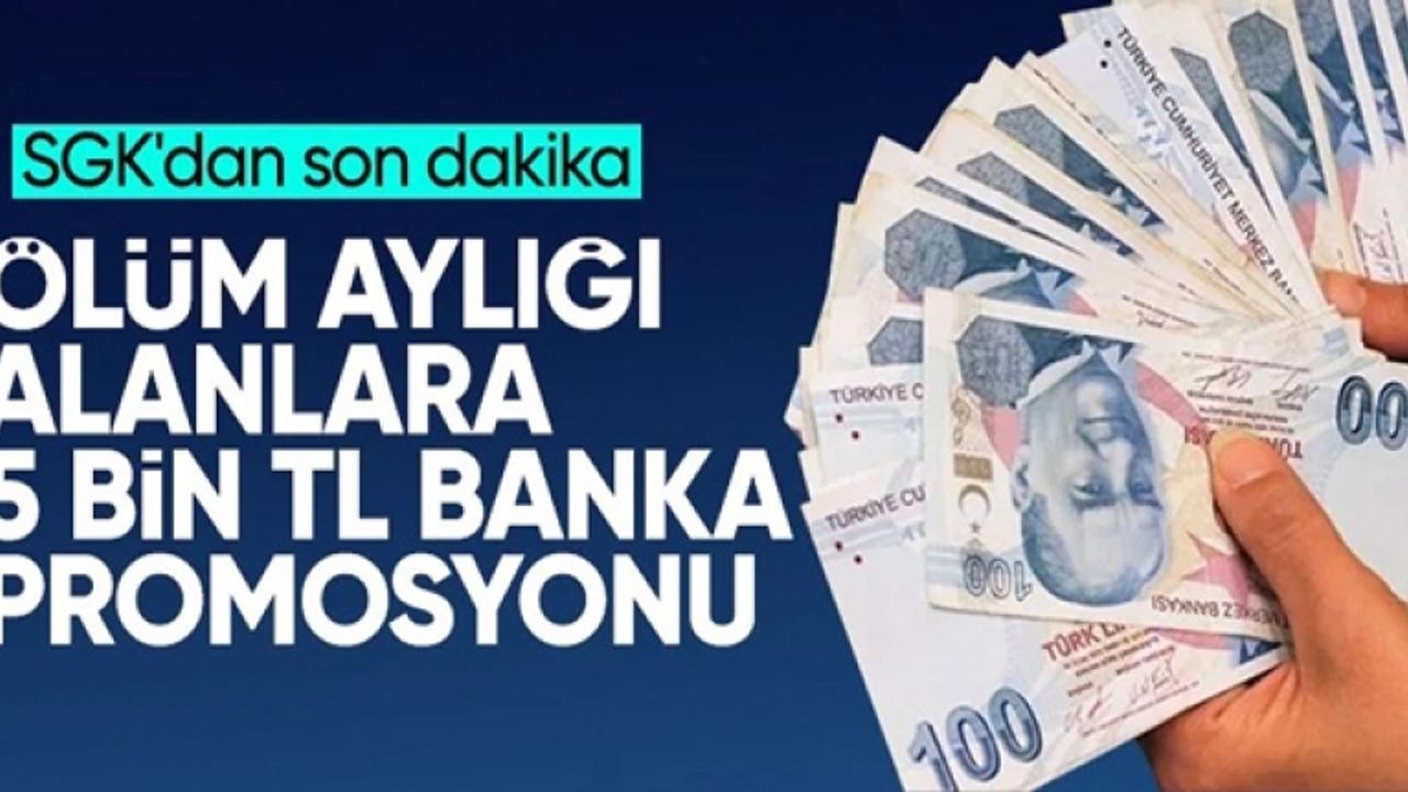 Ölüm aylığı alanlara müjde! 5 bin lira promosyon alabilecekler