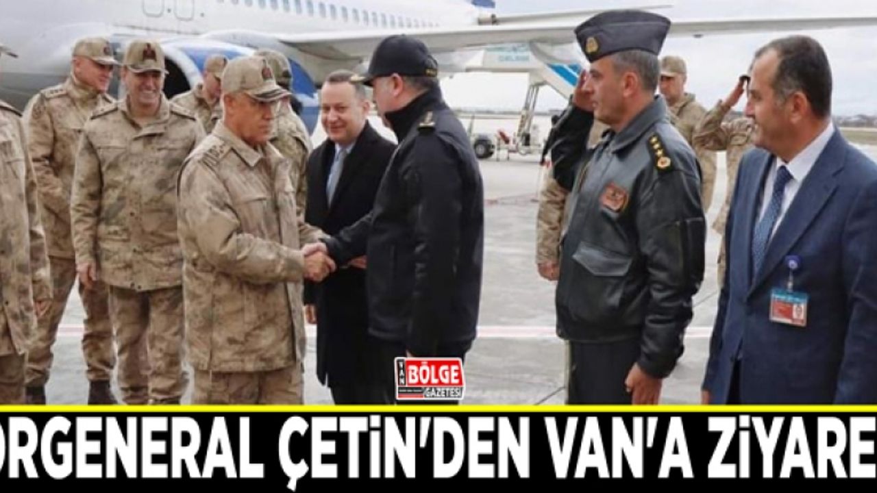 Orgeneral Çetin'den Van'a ziyaret