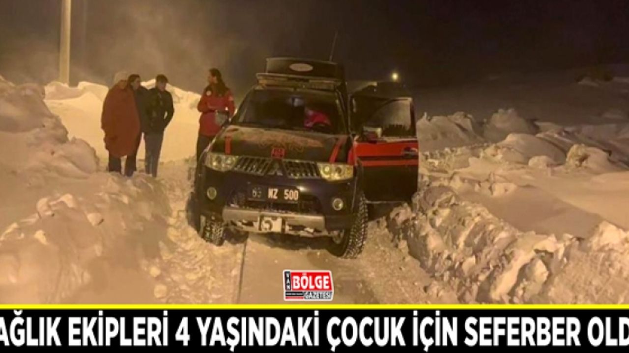 Sağlık ekipleri 4 yaşındaki çocuk için seferber oldu