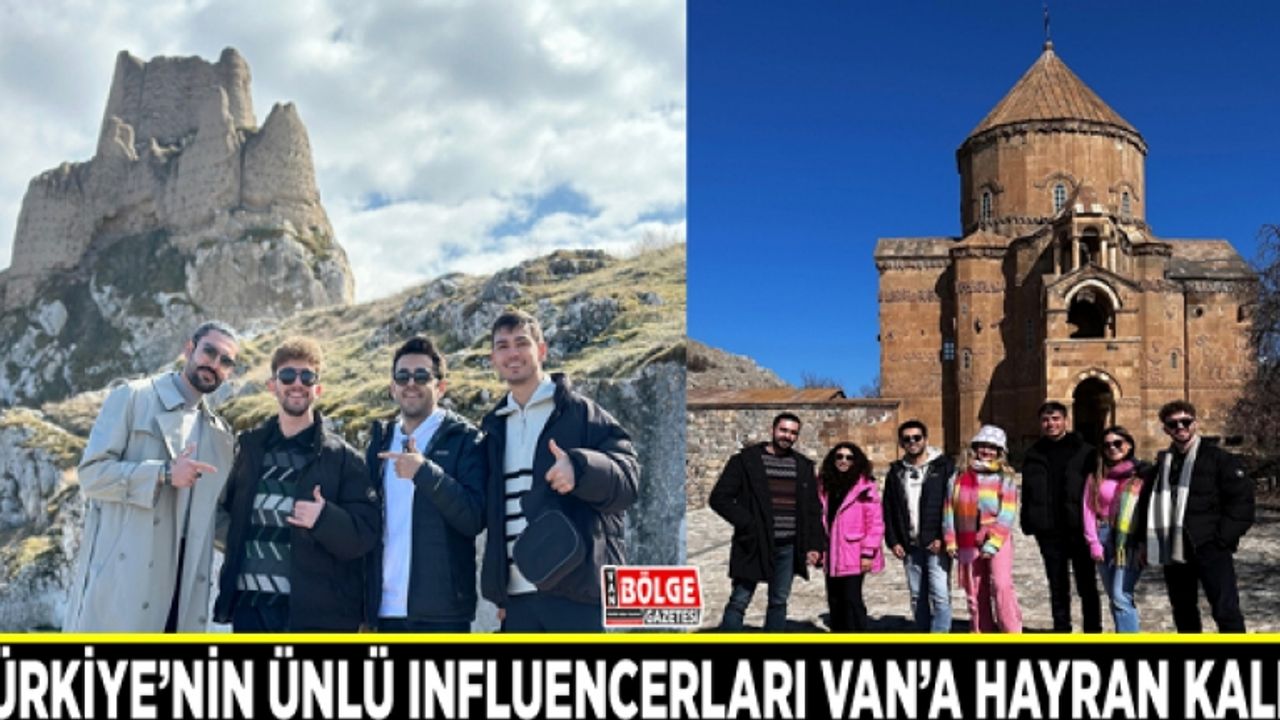 Türkiye’nin ünlü Influencerları Van’a hayran kaldı