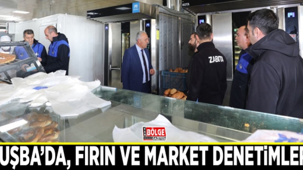 Tuşba’da, fırın ve market denetimleri