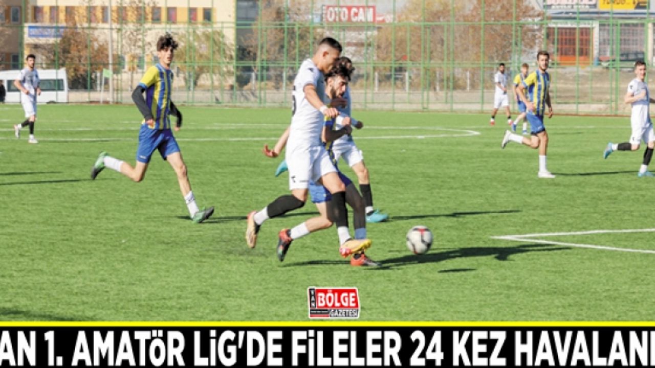 Van 1. Amatör Lig'de fileler 24 kez havalandı