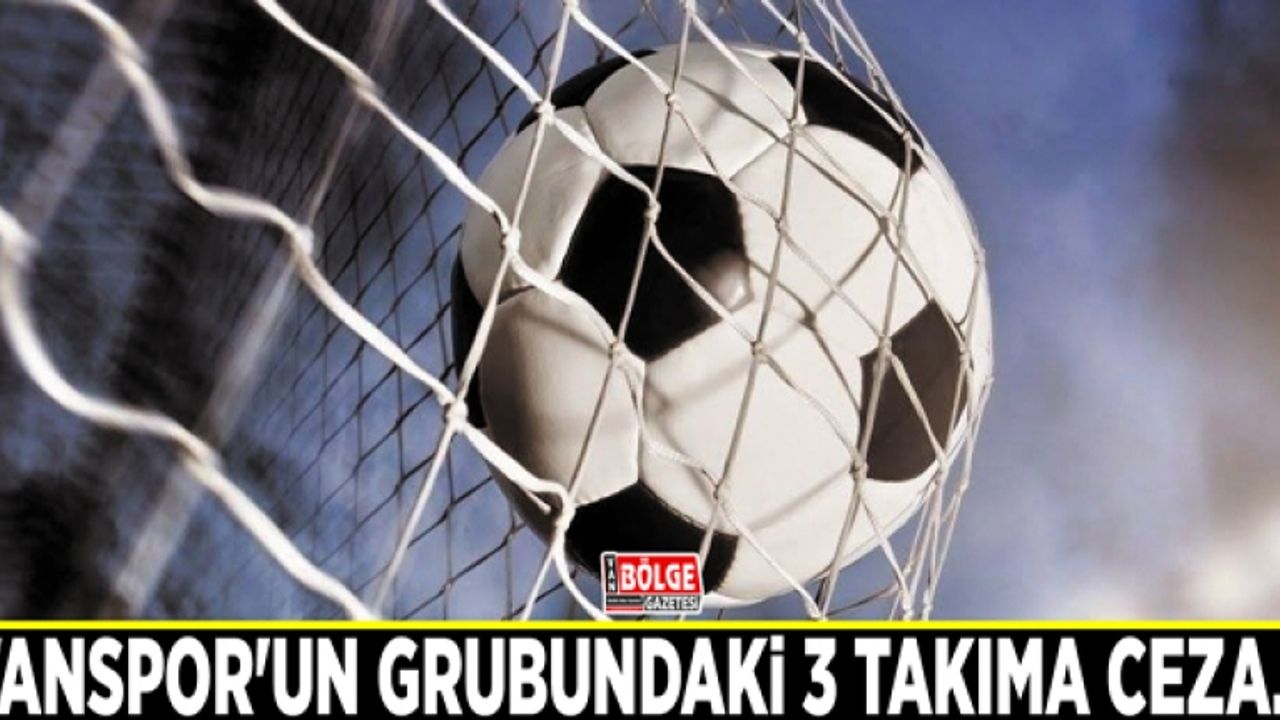 Vanspor'un grubundaki 3 takıma ceza…