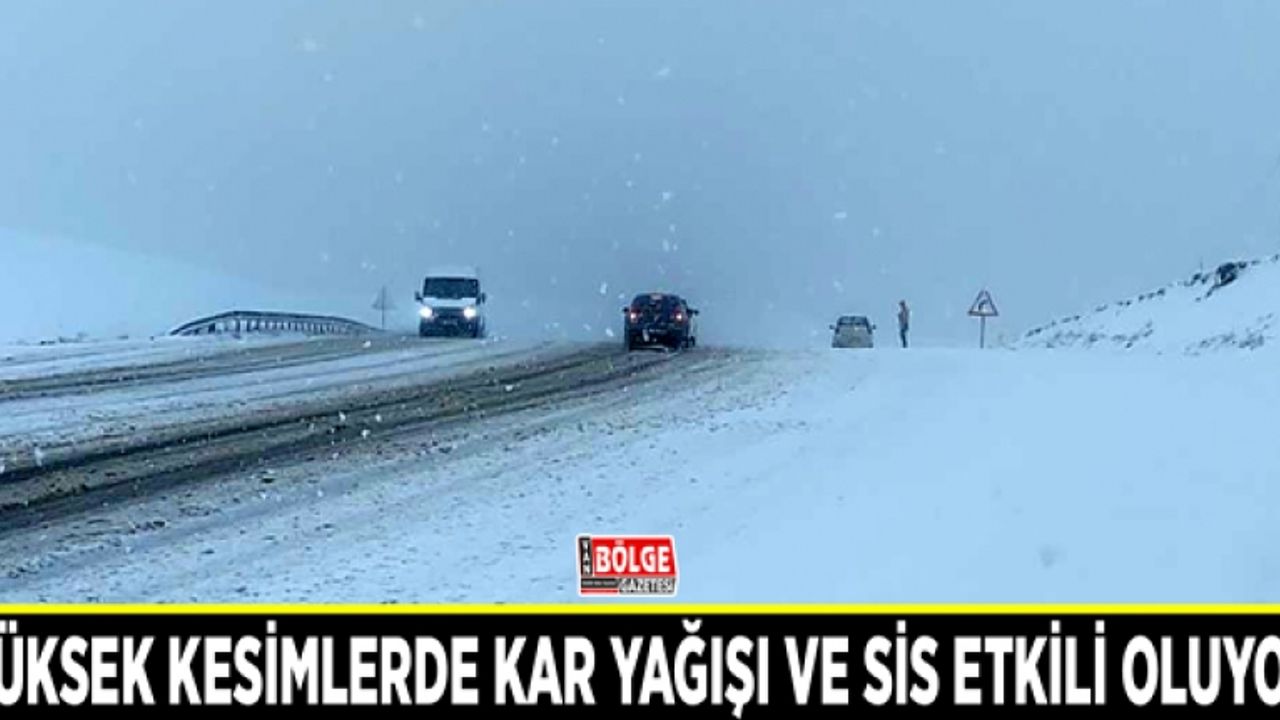 Yüksek kesimlerde kar yağışı ve sis etkili oluyor