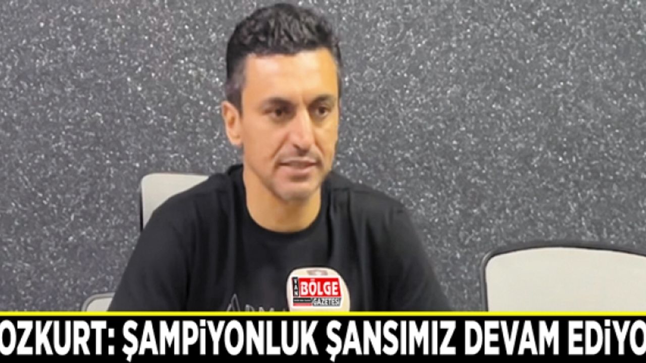 Bozkurt: Şampiyonluk şansımız devam ediyor