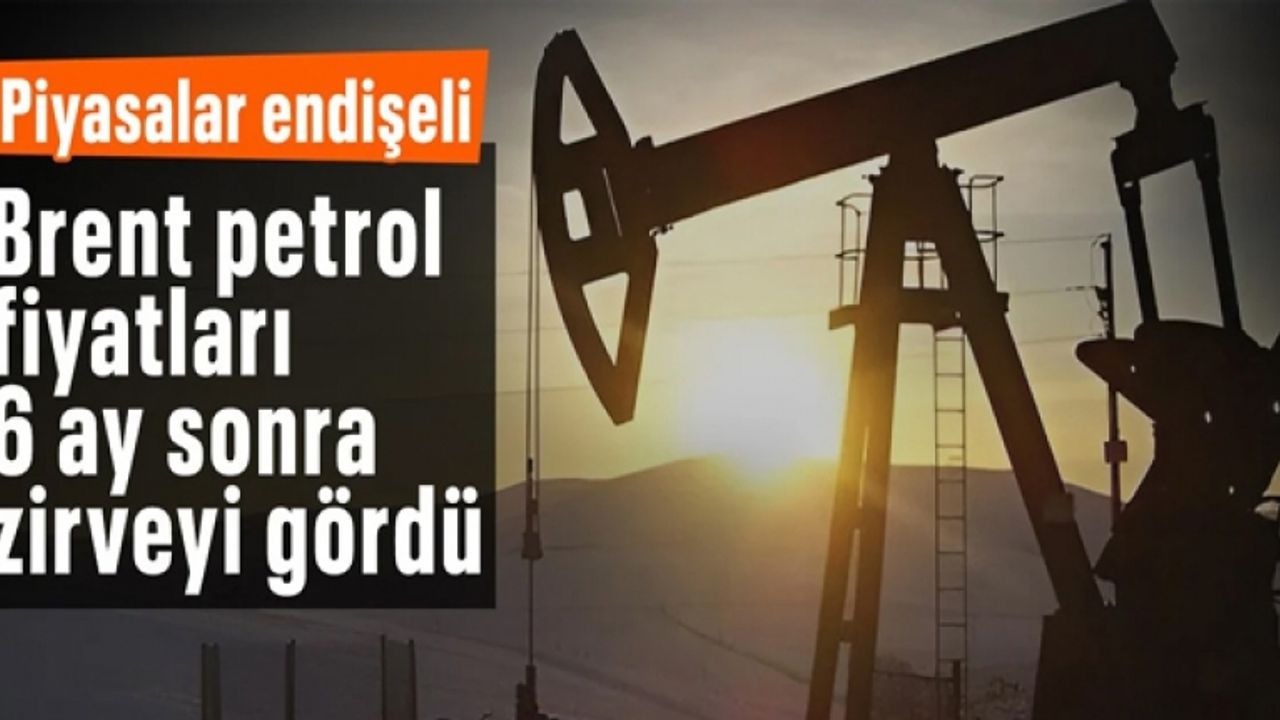Brent petrolün varil fiyatı 6 ay sonra yeniden 90 doların üstüne çıktı