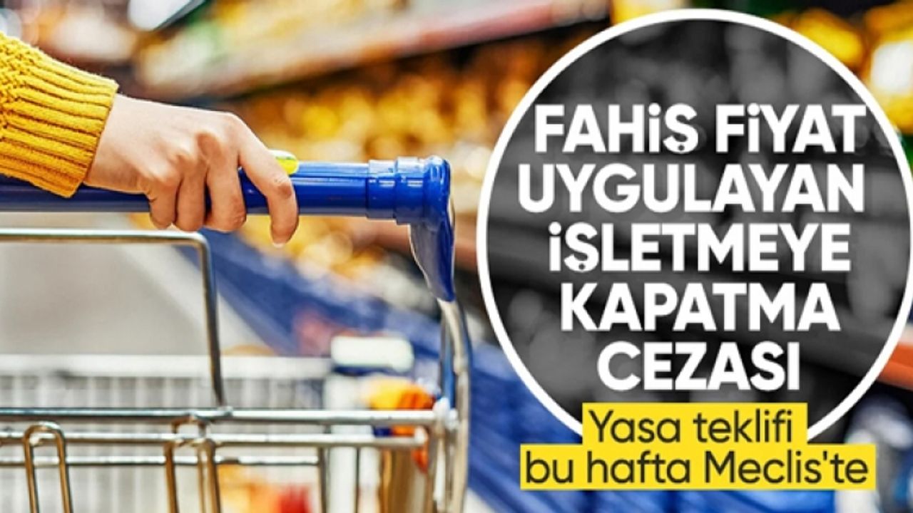 Fahiş fiyata 'dur' diyecek yasa teklifi geliyor