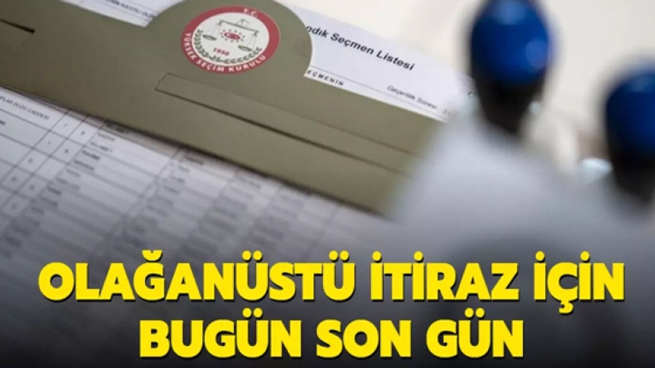 Olağanüstü itiraz için bugün son gün
