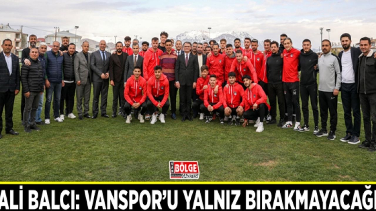 Vali Balcı: Vanspor’u yalnız bırakmayacağız